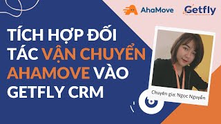 [Getfly 4.0] Huớng dẫn tích hợp đối tác vận chuyển AhaMove screenshot 4