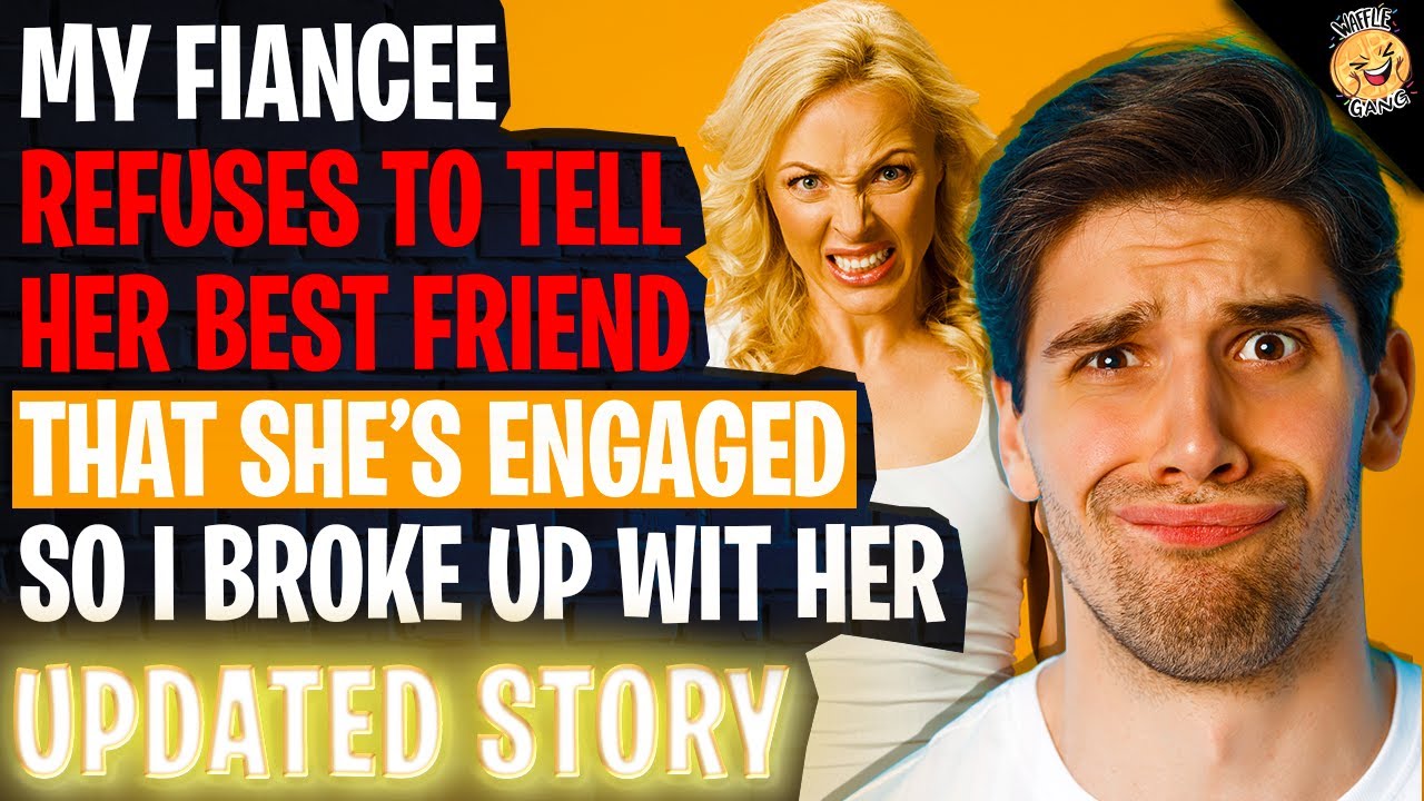 My Fiancee Refuses To Tell Her Best Friend She's Engaged So I Broke Up With Her r/Relationships
