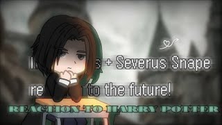 Marauders + Severus Snape reaction to the future! [2/6]  [Harry Potter] Gacha club