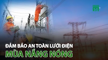 Đảm bảo an toàn lưới điện mùa nắng nóng | VTC14