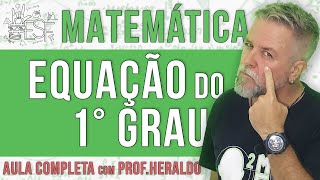 Equação do Primeiro Grau  Aula completa de matemática do Prof Heraldo