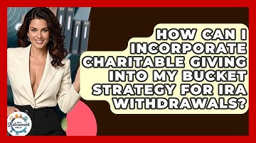 How Can I Incorporate Charitable Giving Into My Bucket Strategy For IRA Withdrawals?