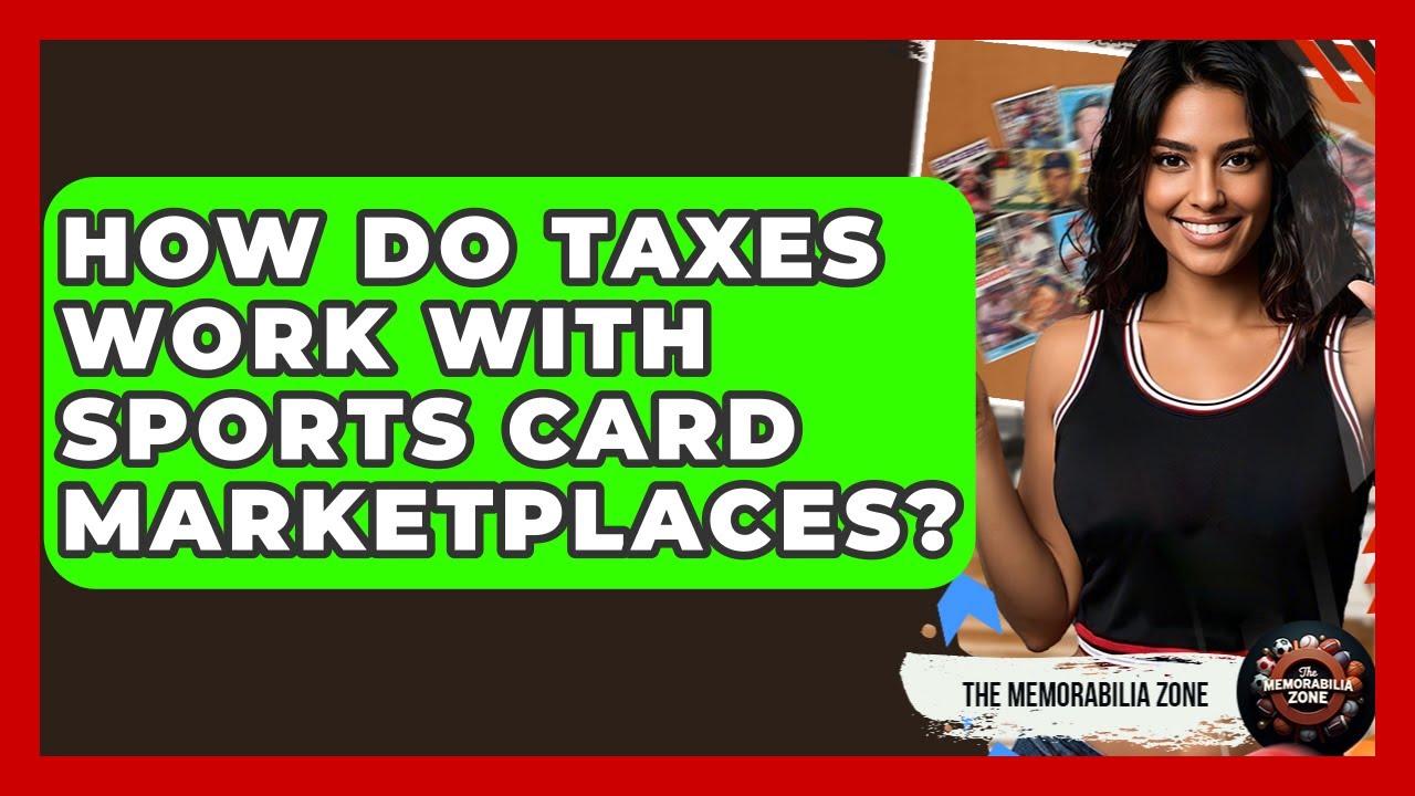 How Do Taxes Work With Sports Card Marketplaces? - The Memorabilia Zone