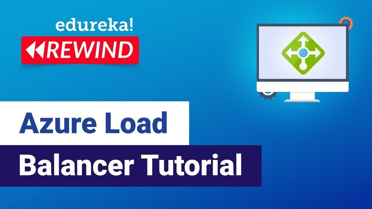 Azure Load Balancer Tutorial | Azure Load Balancer Tutorial | Load Balancer | Edureka  Rewind