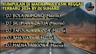 DJ NIAS MAENA NONSTOP ASIK TERBARU BY DJ SUHARD | DJ BOLA NUMÖNÖ X DJ SILUMANA ZATUA