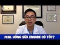 #138. "Sữa" Ensure có tốt cho sức khỏe?