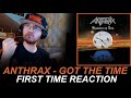 Anthrax - Got The Time (First Time Reaction)