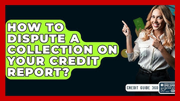 How To Dispute A Collection On Your Credit Report? - CreditGuide360.com