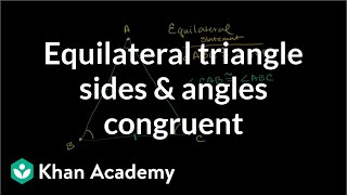 Equilateral triangle sides and angles congruent | Congruence | Geometry | Khan Academy