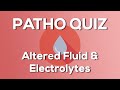 Altered fluid  electrolytes quiz nursing  introduction to pathophysiology