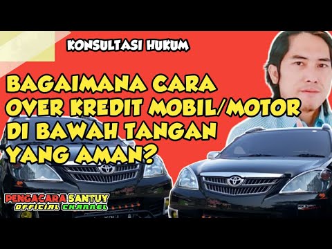 Bagaimana Cara Over Kredit Mobil Di Bawah Tangan Yang Aman? 