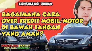 Bagaimana Cara Over Kredit Mobil Di Bawah Tangan Yang Aman