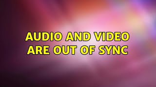 Ubuntu: Audio and video are out of sync (3 Solutions!!)