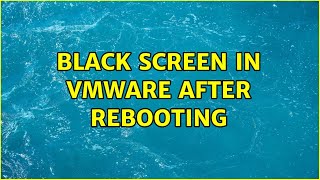 Ubuntu: Black screen in vmware after rebooting