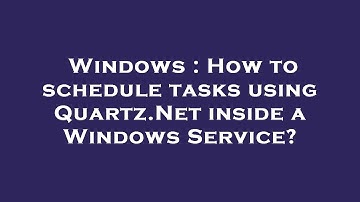 Windows : How to schedule tasks using Quartz.Net inside a Windows Service?