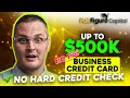 NO PG Business Credit Card UP TO $500K No Credit Check!!!