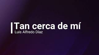 Video thumbnail of "TAN CERCA DE MI - LUIS ALFREDO DÍAZ (COVER)"