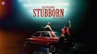 Stubborn (Official Video) Rav Dhaliwal | Latest Punjabi Songs | Chill Vibe Music