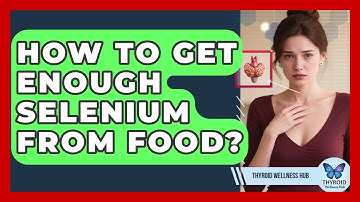 How To Get Enough Selenium From Food? - Thyroid Wellness Hub