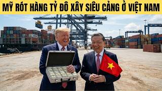 Vì sao Mỹ gấp rút chọn Việt Nam để đầu tư xây siêu cảng gần 7 tỷ đô ?