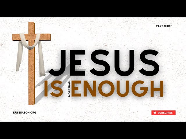 Jesus is MORE than Enough