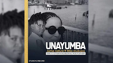 Juma Nature Ft Miss Mukupa -  Unayumba Official Audio