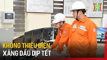 Không thiếu điện, xăng dầu dịp Tết | Tin tức