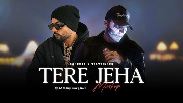 Tere Jeha X Bohemia Mashup | Talwiinder X Bohemia | Manju max gamer 