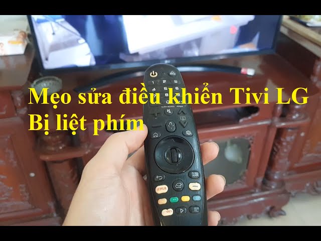 Mẹo sửa điều khiển Tivi LG bị liệt phím tại nhà Ai cũng làm được ...