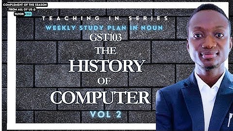 THE HISTORY OF COMPUTER | GST103 |  VOL 2A