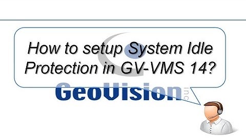 Quick Support - VMS - How to setup System Idle Protection in GV-VMS 14?