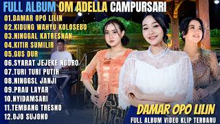 OM ADELLA FULL ALBUM CAMPURSARI || DAMAR OPO LILIN - KIDUNG WAHYU KOLOSEBO - NINGGAL KATRESNAN