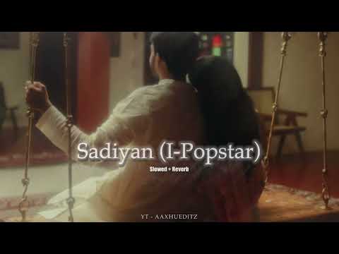 Sadiyan Slowed+Reverb Song | Abhijay Sharma | I-Popstar Vol.1 | Warner Music | Aaxhuedits 