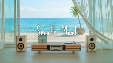 【Smooth Mood】Light & Feel-Good Grooves for a Balanced Day