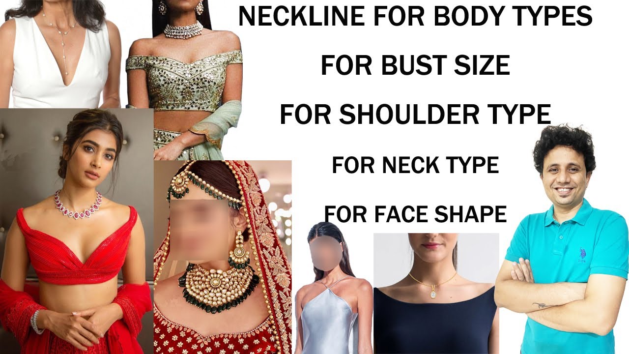 Neckline for body type, bust size, shoulder size, neck size, face shape