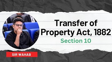 Section 10 of Transfer of Property Act, 1882 | Quick Concept Overview