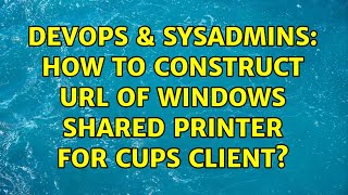 DevOps & SysAdmins: How to construct url of windows shared printer for cups client?