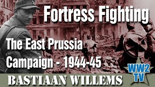 Fortress Fighting: The East Prussia Campaign - 1944-45
