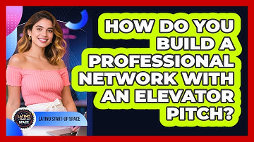How Do You Build A Professional Network With An Elevator Pitch? - Latino Start Up Space