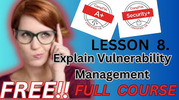 CompTIA A+ | Security+ | LESSON 8 of 16 (full study plan) Explain Vulnerability Management
