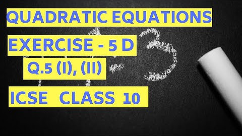 Equations Reducible to Quadratic Form - Exercise 5(D) ICSE Class 10- Q 5(i) and (ii)