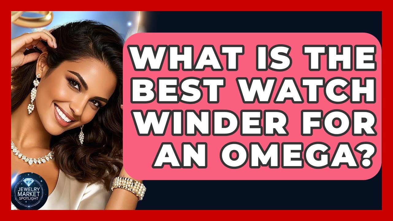 What Is The Best Watch Winder For An Omega? - Jewelry Market Spotlight