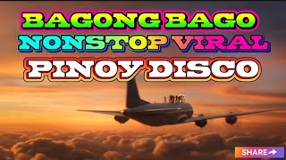 BAGONG BAGO NONSTOP VIRAL PINOY DISCO REMIX