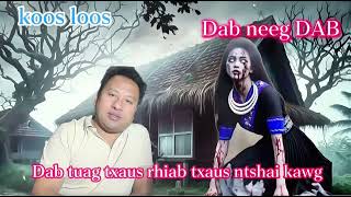 Koos loos dab neeg dab ,DAB tuag txaus rhiab txaus ntshai kawg kiag