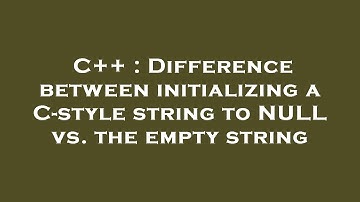 C++ : Difference between initializing a C-style string to NULL vs. the empty string