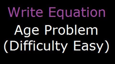 write equation to solve age problems part 2