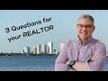 3 Questions to ask your REALTOR