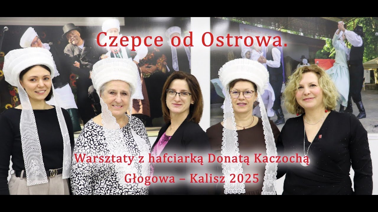 Czepce od Ostrowa. Warsztaty z hafciarką Donatą Kaczochą – reportaż 2025