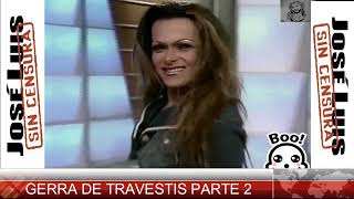#JOSÉ LUIS SIN #CENSURA  #GERRA DE #TRAVESTIS 2