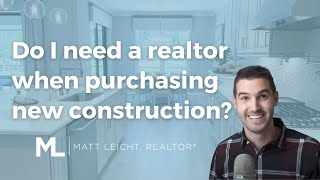 Do I need a realtor for purchasing a new construction home?